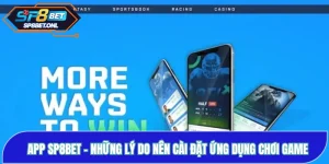 App SP8BET - Những Lý Do Nên Cài Đặt Ứng Dụng Chơi Game