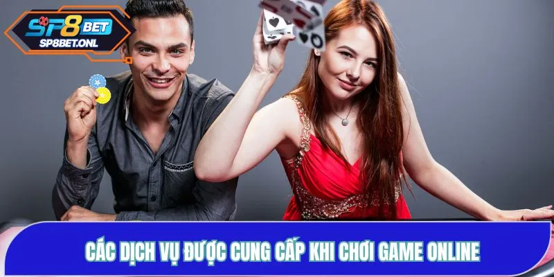 Các dịch vụ được cung cấp khi chơi game online