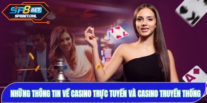 Thông Tin Về Casino Trực Tuyến Và Casino Truyền Thống - SP8BET