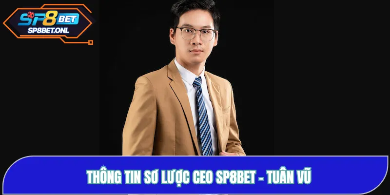 Thông tin sơ lược CEO SP8BET - Tuân Vũ