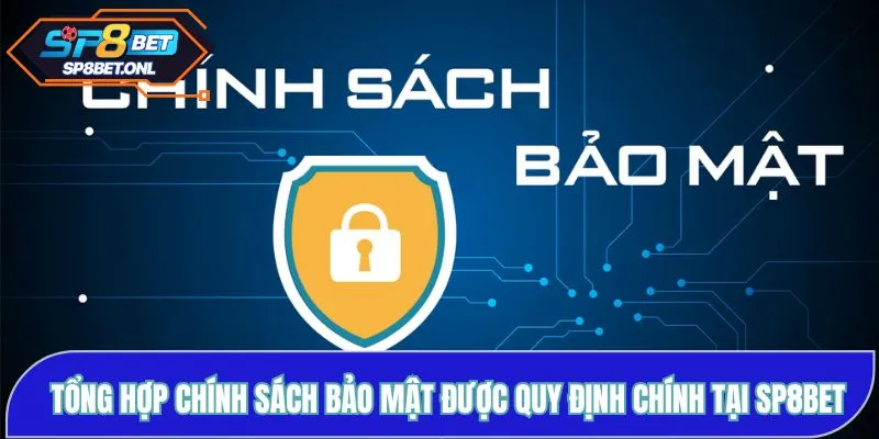 Tổng hợp chính sách bảo mật được quy định chính tại SP8BET
