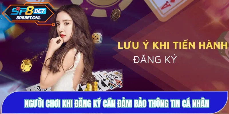 Người chơi khi đăng ký cần đảm bảo thông tin cá nhân