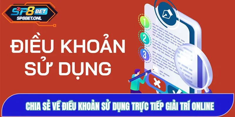 Chia sẻ về điều khoản sử dụng trực tiếp giải trí online