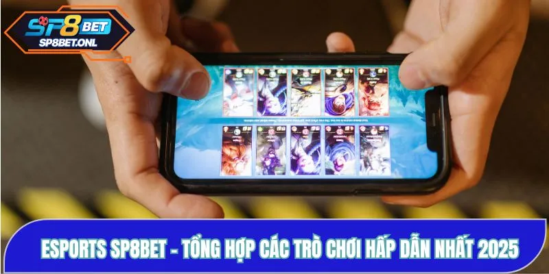 Esports SP8BET - Tổng Hợp Các Trò Chơi Hấp Dẫn Nhất 2025