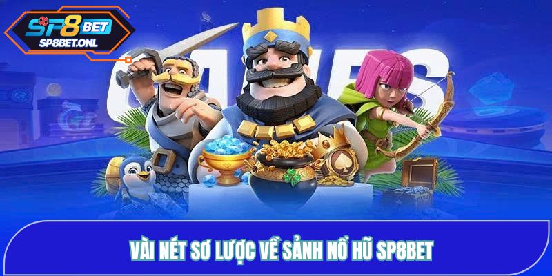 Vài nét sơ lược về sảnh Nổ hũ SP8BET