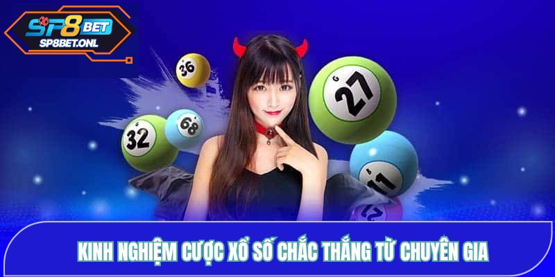 Kinh nghiệm cược xổ số chắc thắng từ chuyên gia