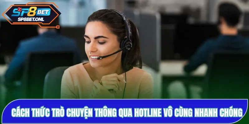 Cách thức trò chuyện thông qua hotline vô cùng nhanh chóng