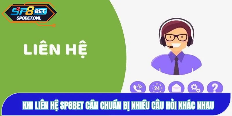 Khi liên hệ SP8BET cần chuẩn bị nhiều câu hỏi khác nhau