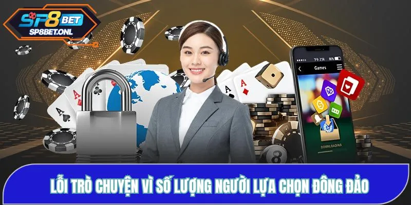 Lỗi trò chuyện vì số lượng người lựa chọn đông đảo