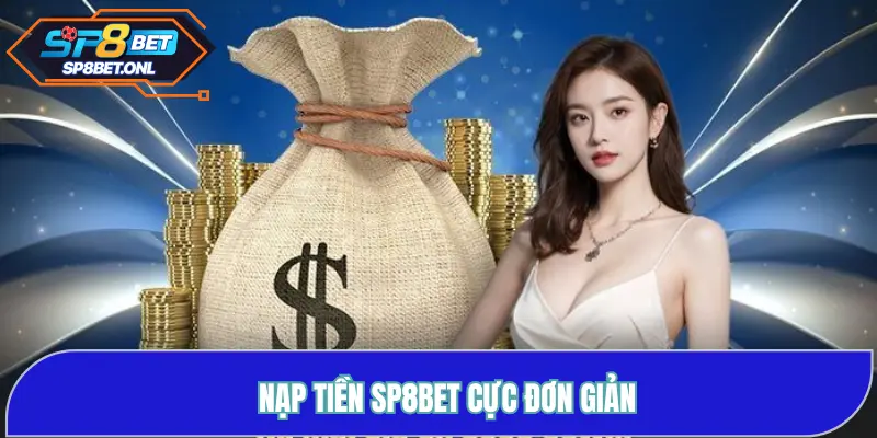Nạp Tiền SP8BET Cực Đơn Giản Cho Tất Cả Người Chơi