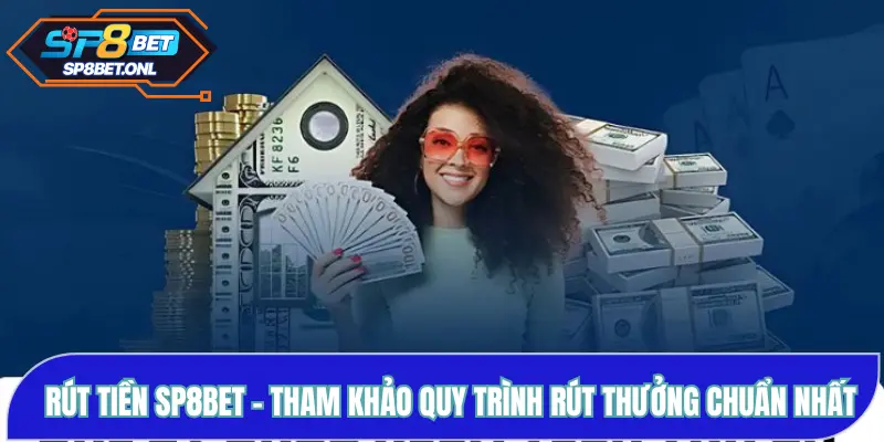 Rút Tiền SP8BET - Tham Khảo Quy Trình Rút Thưởng Chuẩn Nhất
