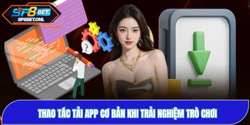 Thao tác tải app cơ bản khi trải nghiệm trò chơi