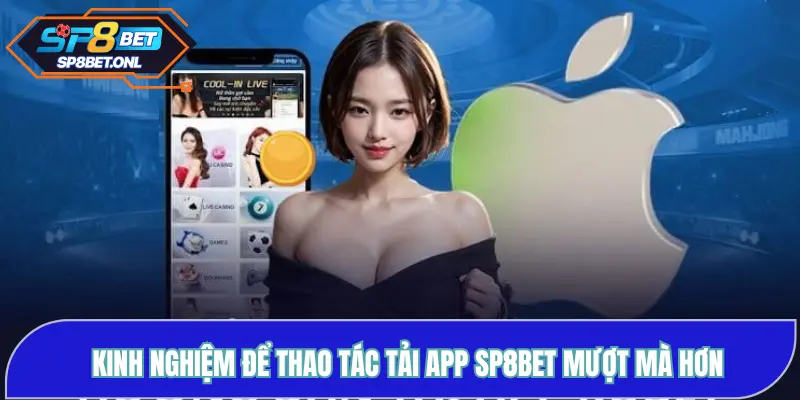 Kinh nghiệm để thao tác tải app SP8BET mượt mà hơn