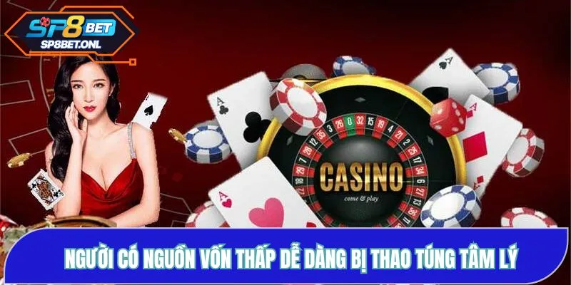 Người có nguồn vốn thấp dễ dàng bị thao túng tâm lý