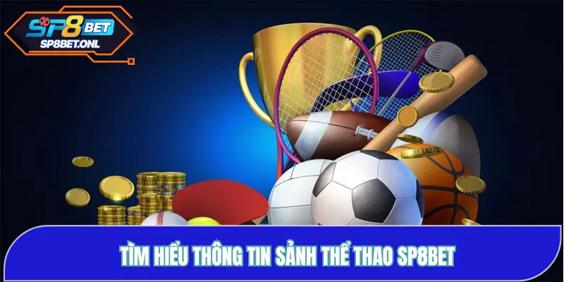 Tìm hiểu thông tin sảnh thể thao SP8BET
