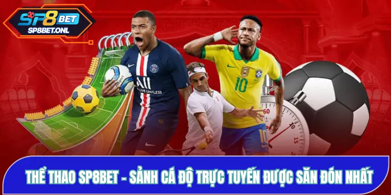 Thể Thao SP8BET: Sảnh Cá Độ Trực Tuyến Được Săn Đón Nhất