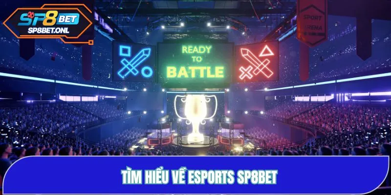 Tìm hiểu thông tin Esports SP8BET
